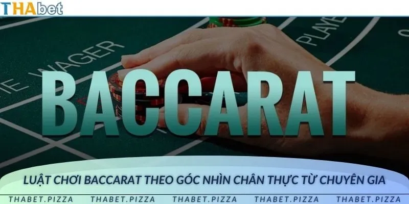 Luật chơi baccarat theo góc nhìn chân thực từ chuyên gia