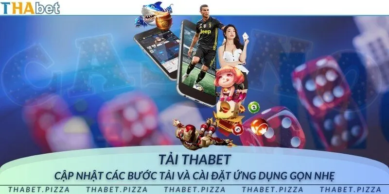 Tải THAbet - Cập nhật các bước tải và cài đặt ứng dụng